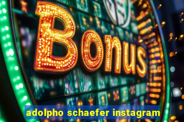 adolpho schaefer instagram